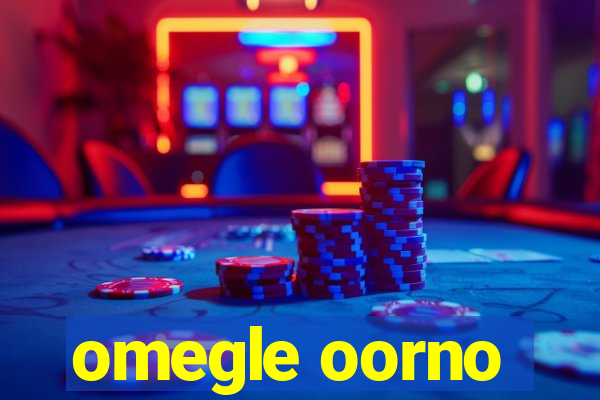 omegle oorno